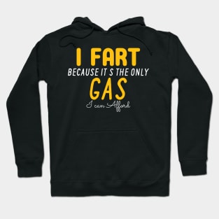 I Fart Because It's The Only Gas I Can Afford Hoodie